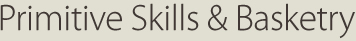 primitive skills & basketry