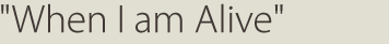 When I am Alive - poem by Annette Stickler