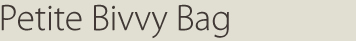 Petite Bivvy Bag
